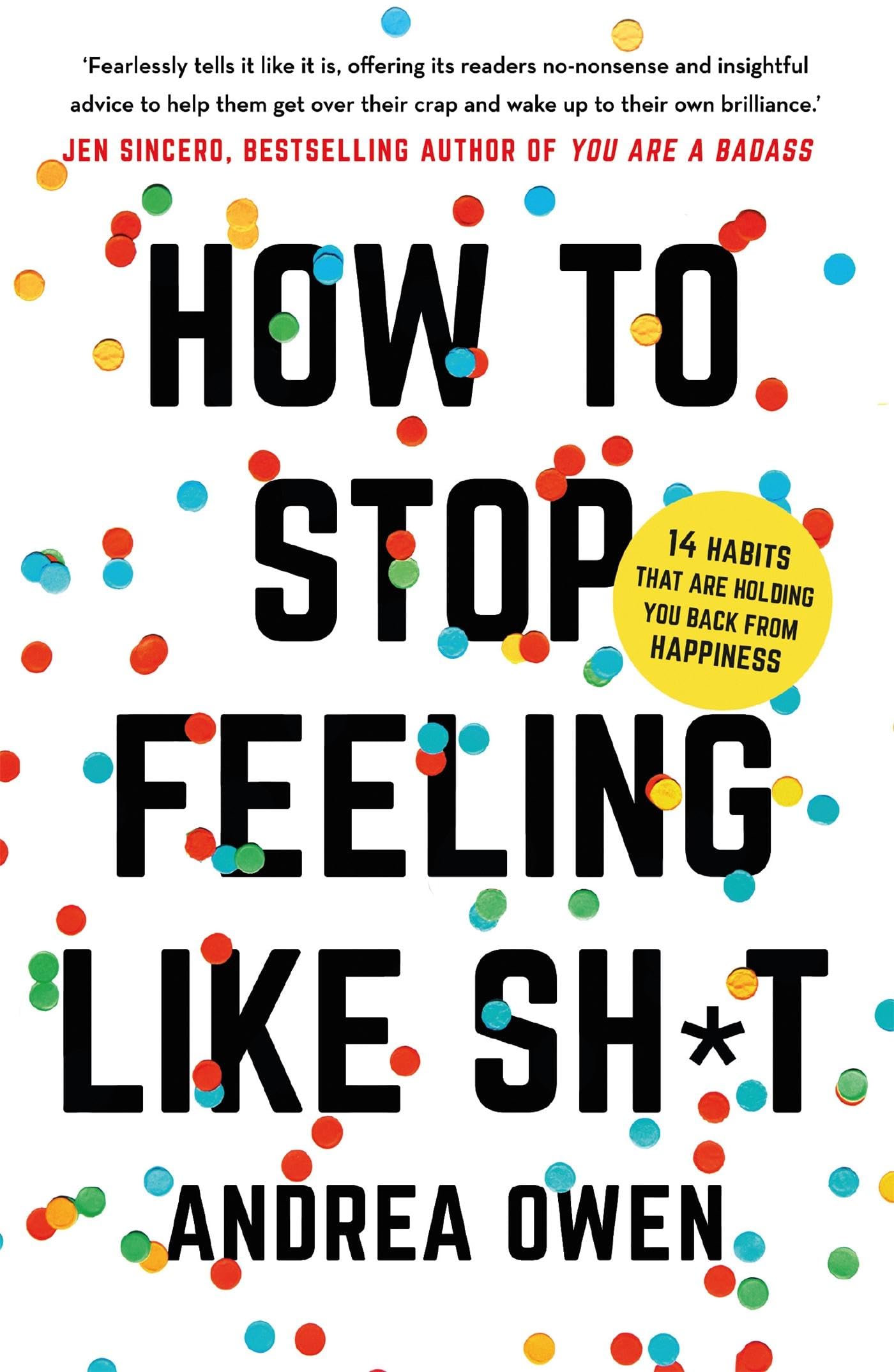 How to Stop Feeling Like Sh*t: 14 Habits that are holding you back from happiness