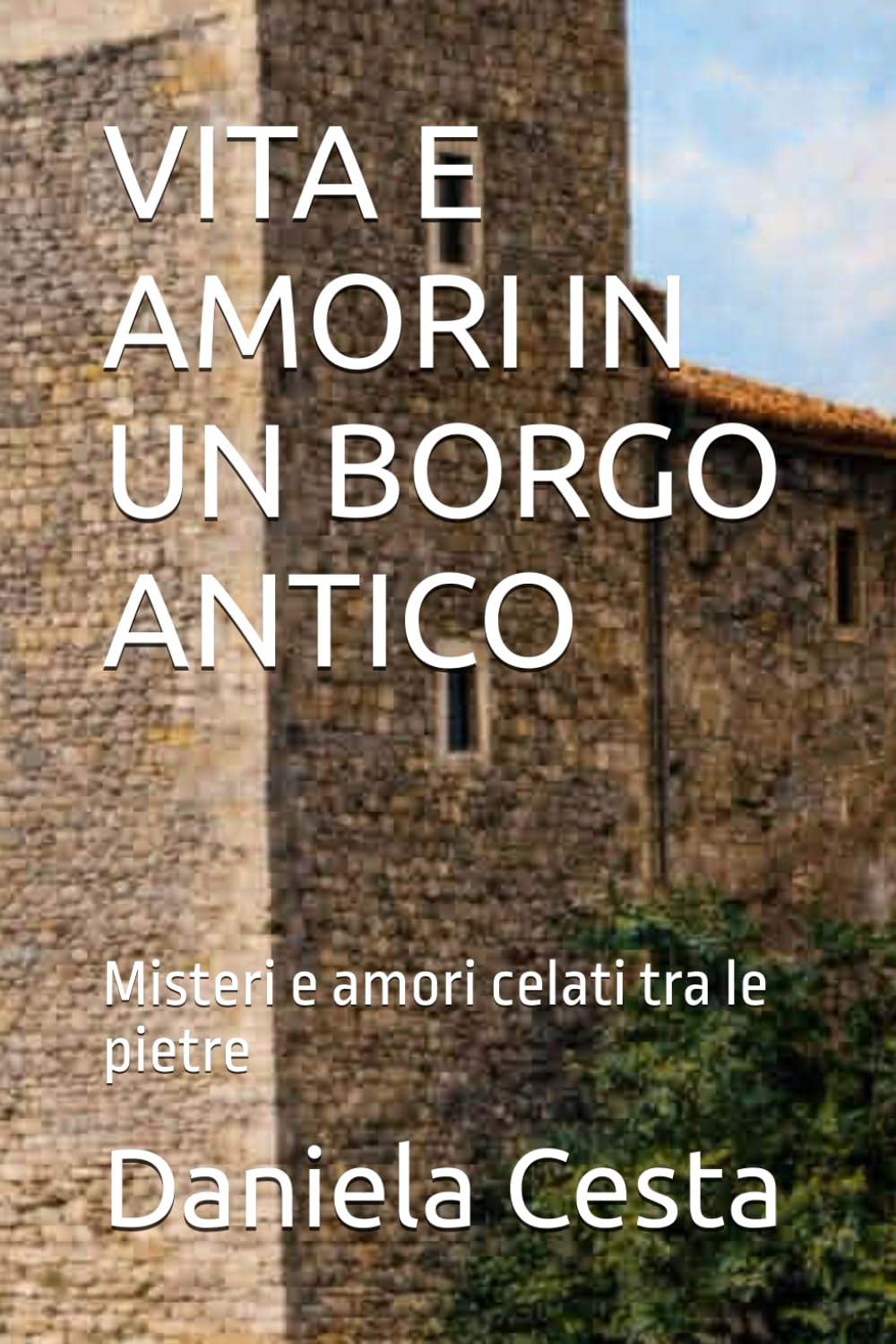 VITA E AMORI IN UN BORGO ANTICO: Misteri e amori celati tra le pietre