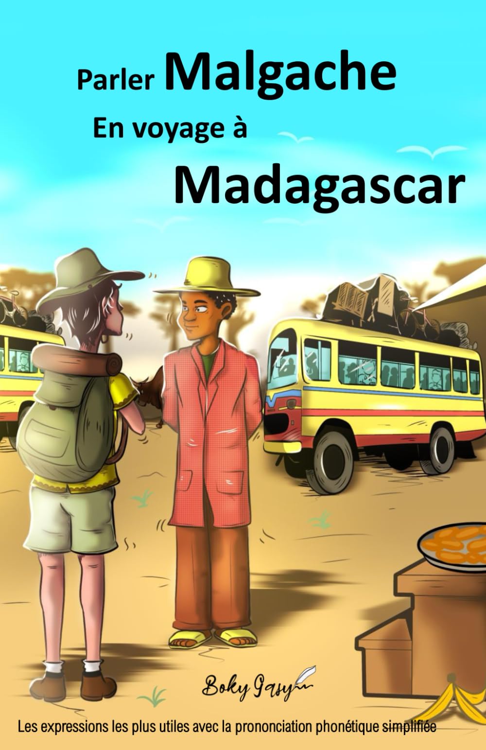 Parler Malgache En voyage à Madagascar: Les expressions les plus utiles avec la prononciation phonétique simplifiée