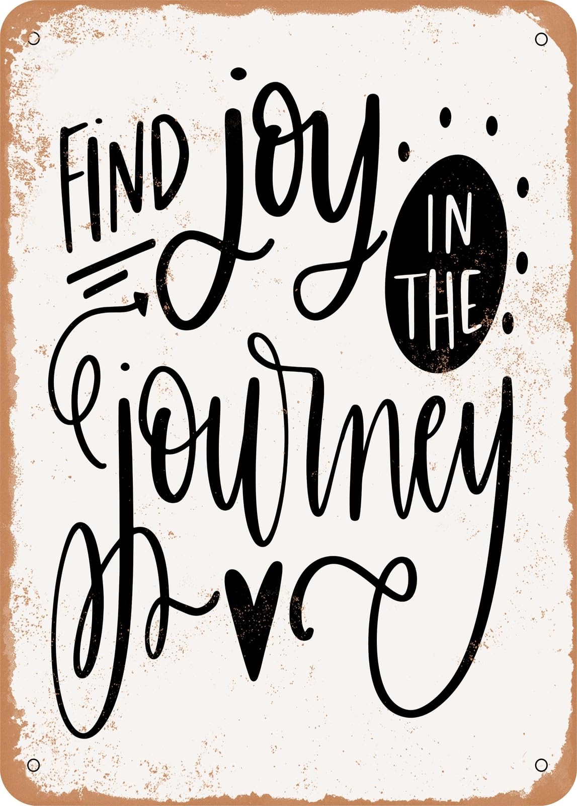Metal Sign - Find Joy In the Journey - Vintage Rusty Look home decor