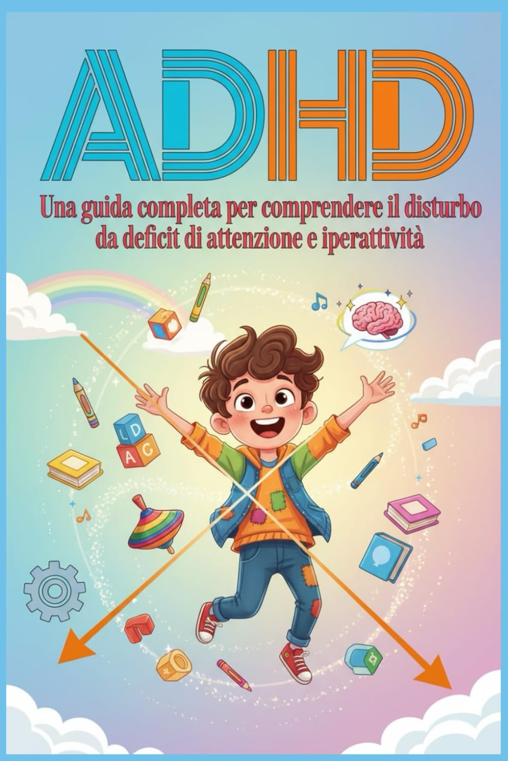 ADHD: Una guida completa per comprendere il disturbo da deficit di attenzione e iperattività
