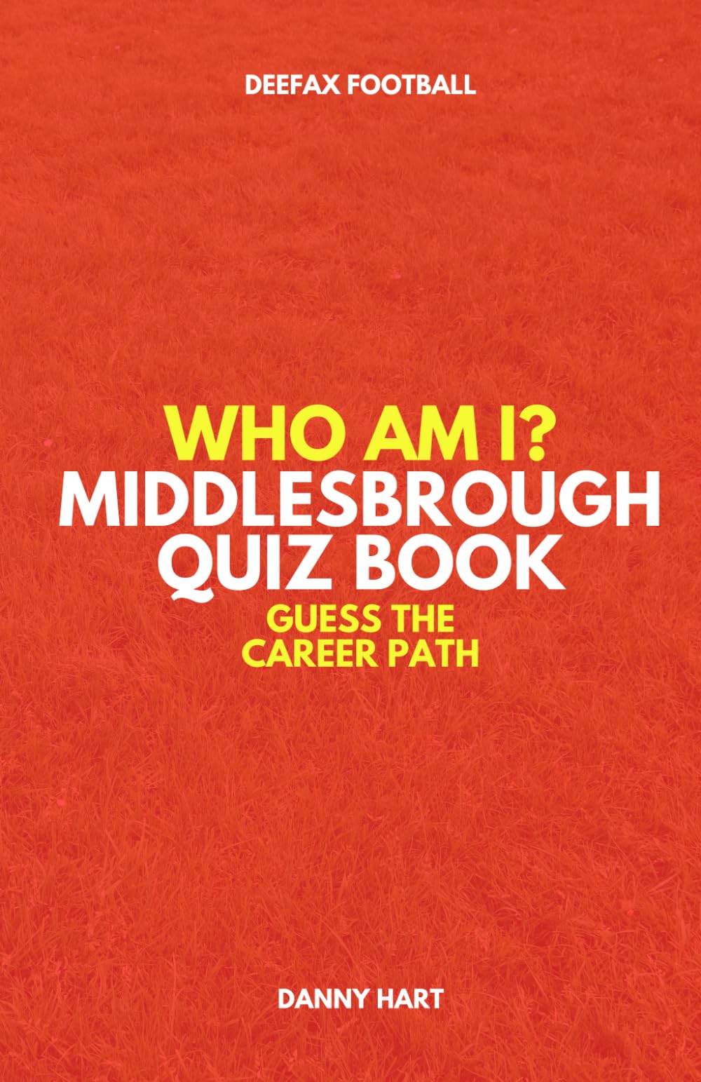 Middlesbrough Quiz Book – Who Am I? Guess The Career Path: Football Trivia, Legends & Premier League Stars (Who Am I? Guess The Career Path: Football Quiz Questions)