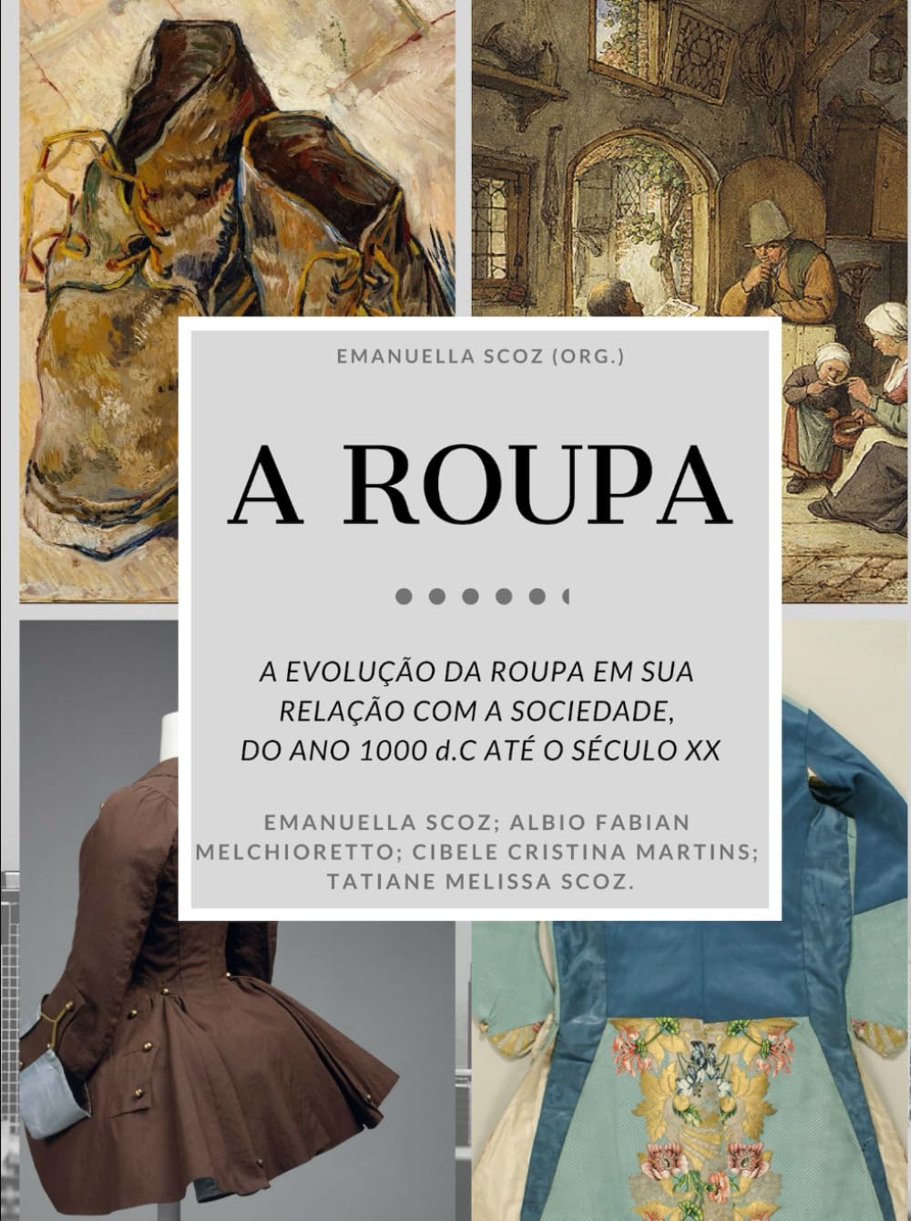 A Roupa: A evolução da Roupa em sua relação com a sociedade. Do ano 1000 d.C. até o século XX.