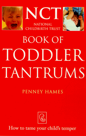 Book of Toddler Tantrums: How to Tame Your Child's Temper (National Childbirth Trust Guides)
