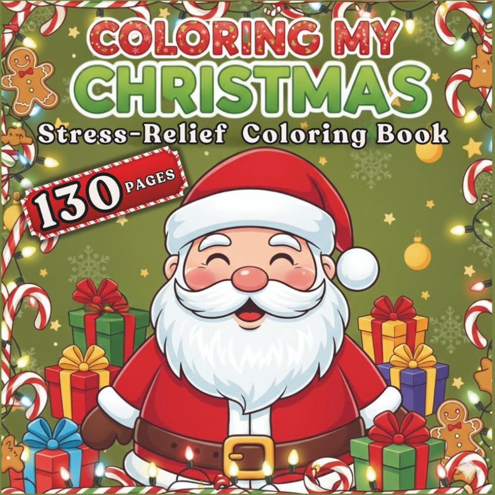 COLORING MY CHRISTMAS – 130 Pages Stress-Relief Coloring Book: Simple & Bold Holiday Designs for Adults & Kids — Santa, Reindeer, Gingerbread, Cute Houses & Cozy Christmas Scenes
