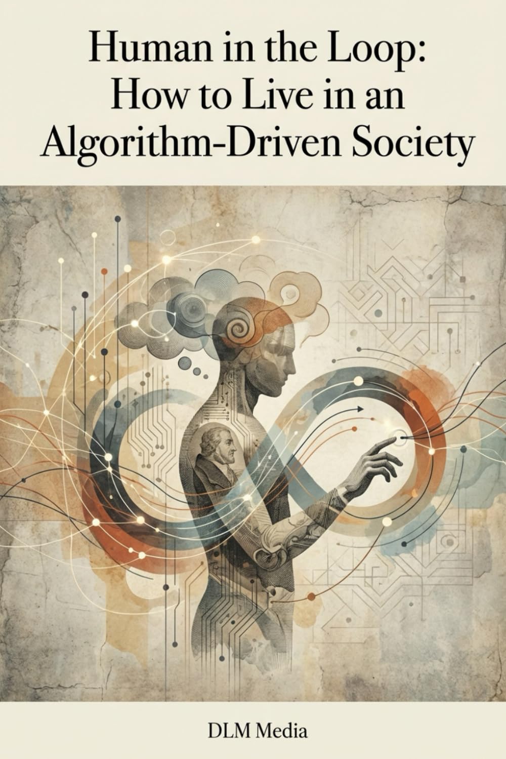 Human in the Loop: How to Live in an Algorithm-Driven Society