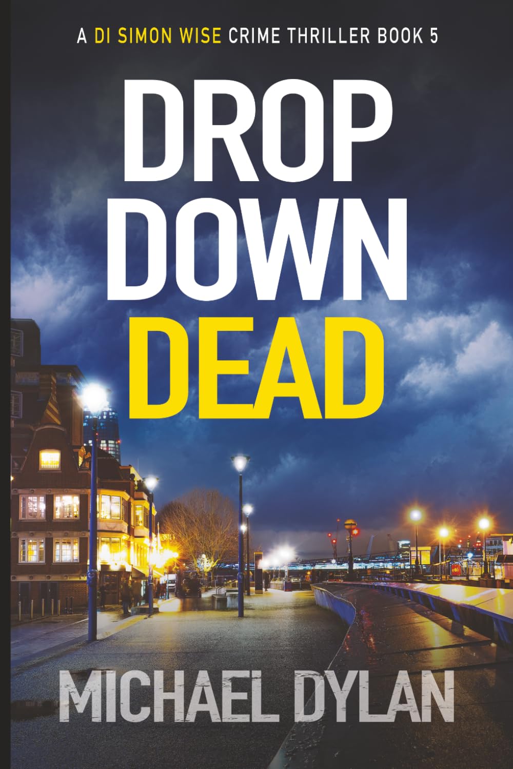 Drop Down Dead: A tension-filled crime London thriller (Detective Inspector Simon Wise Crime Thriller)