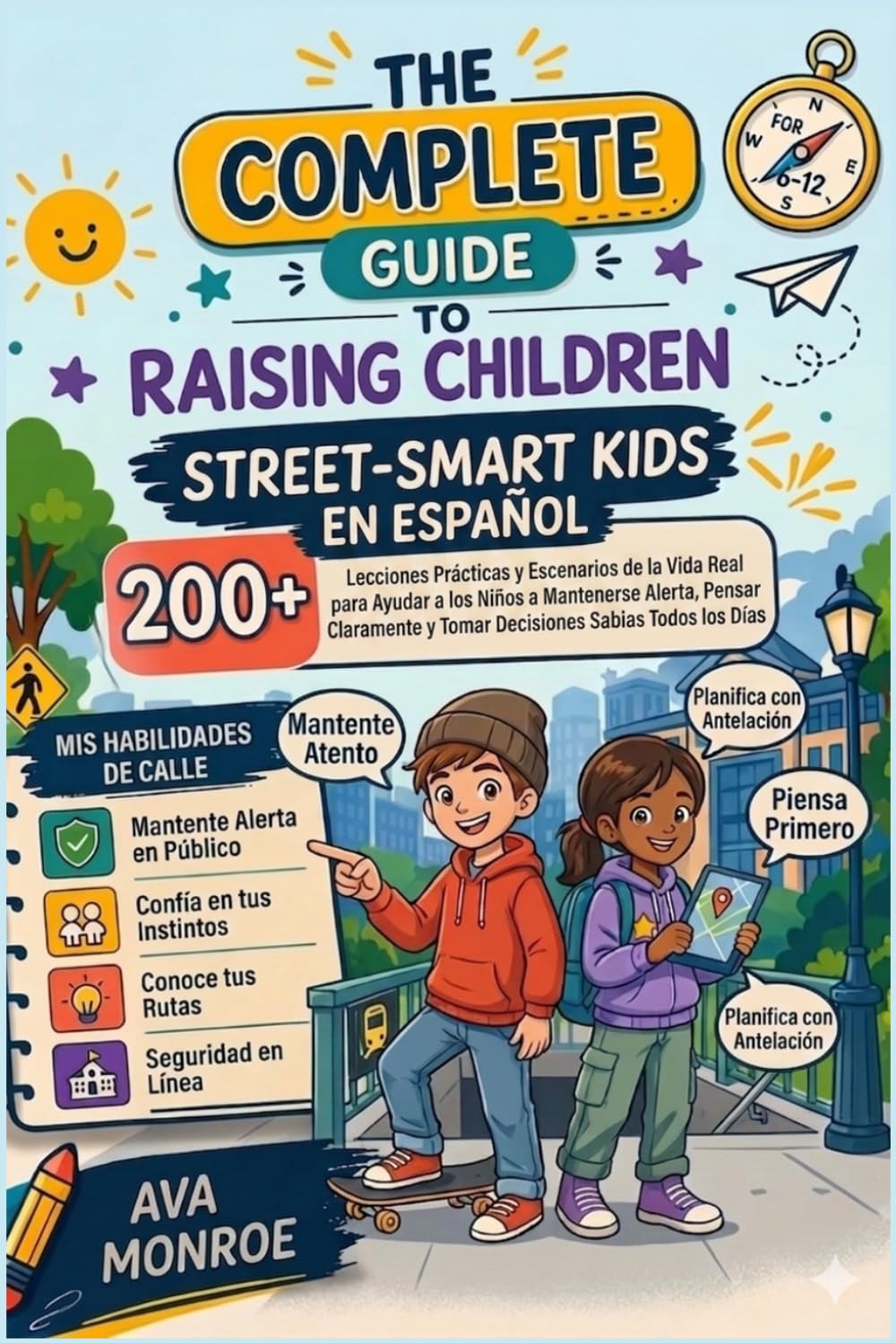 The Complete Guide to Raising Street-Smart Kids En Español: Más de 200 lecciones prácticas y situaciones de la vida real para ayudar a los niños a ... y tomar decisiones acertadas en su día a día.