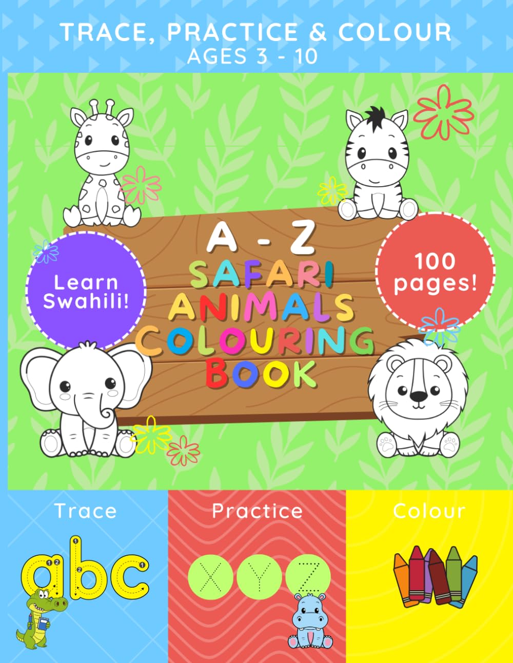 Trace, practice and colour A - Z safari animals colouring book | Ages 3+ | 100 pages | Activity book | English and Swahili | Colouring | Animal facts | Safari animals