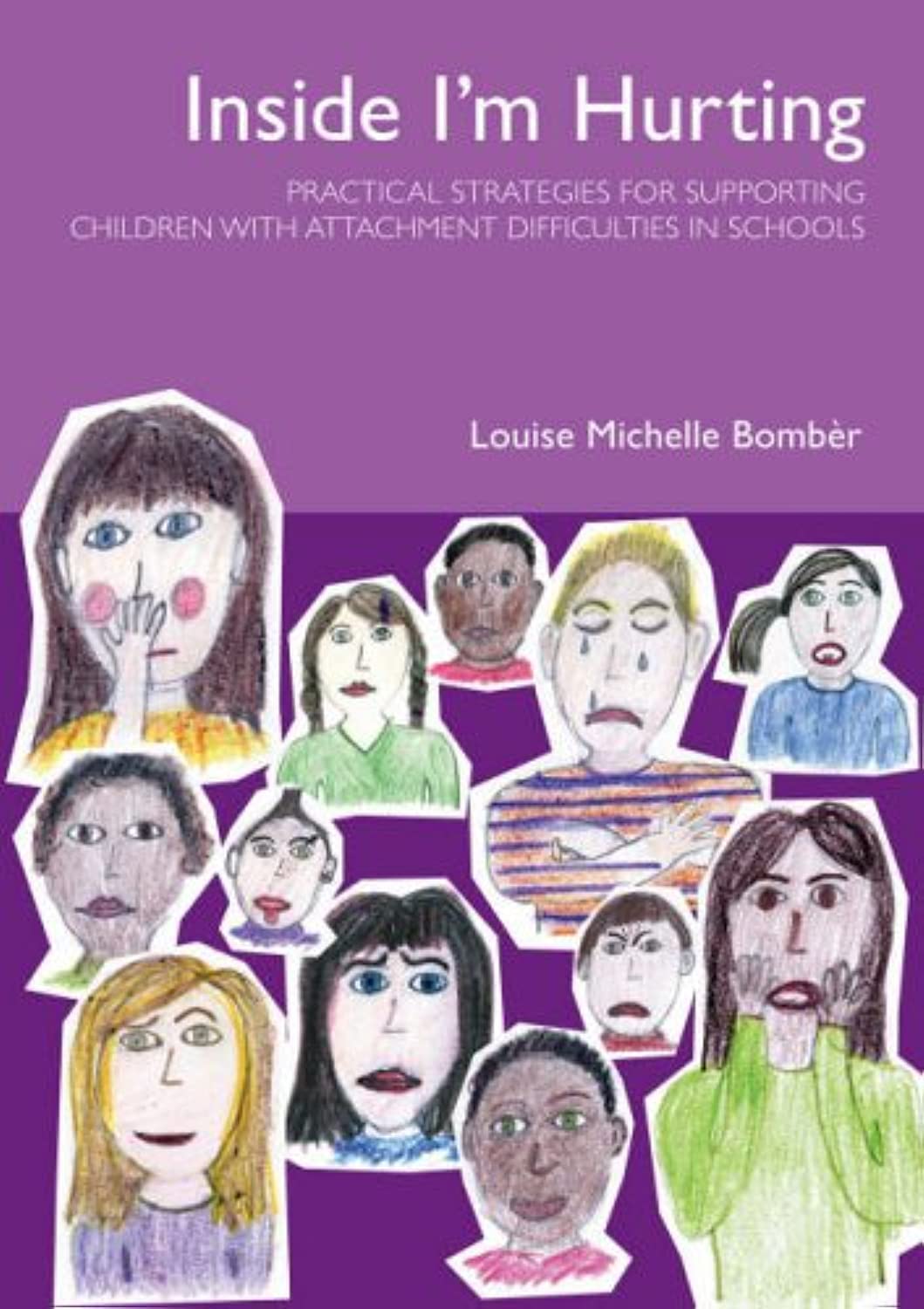 Inside I'm Hurting: Practical Strategies for Supporting Children with Attachment Difficulties in Schools Paperback – 4 Jun. 2007