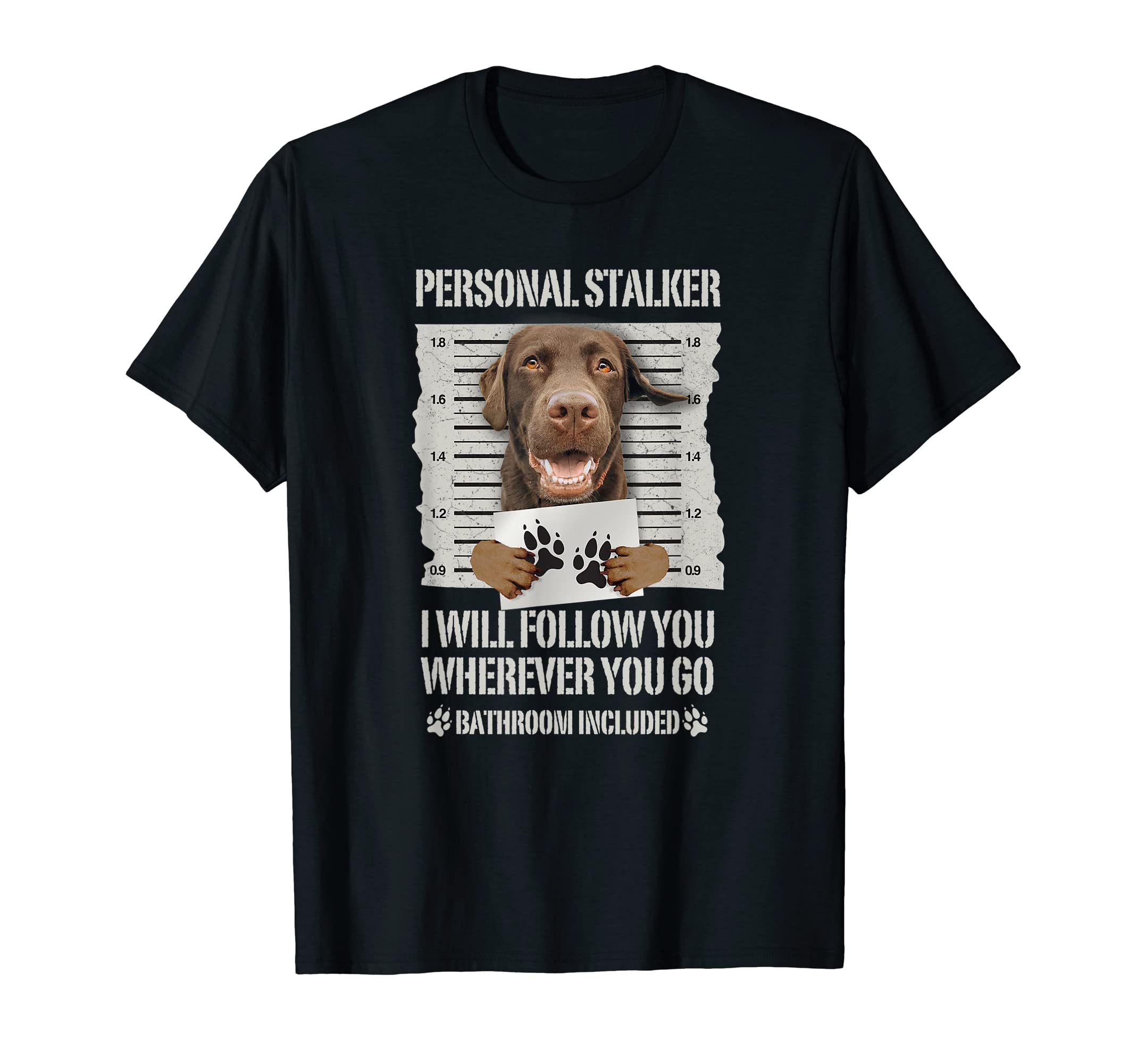 Personal Stalker Chocolate Labrador - Lab T-ShirtOEKO-TEX STANDARD 100