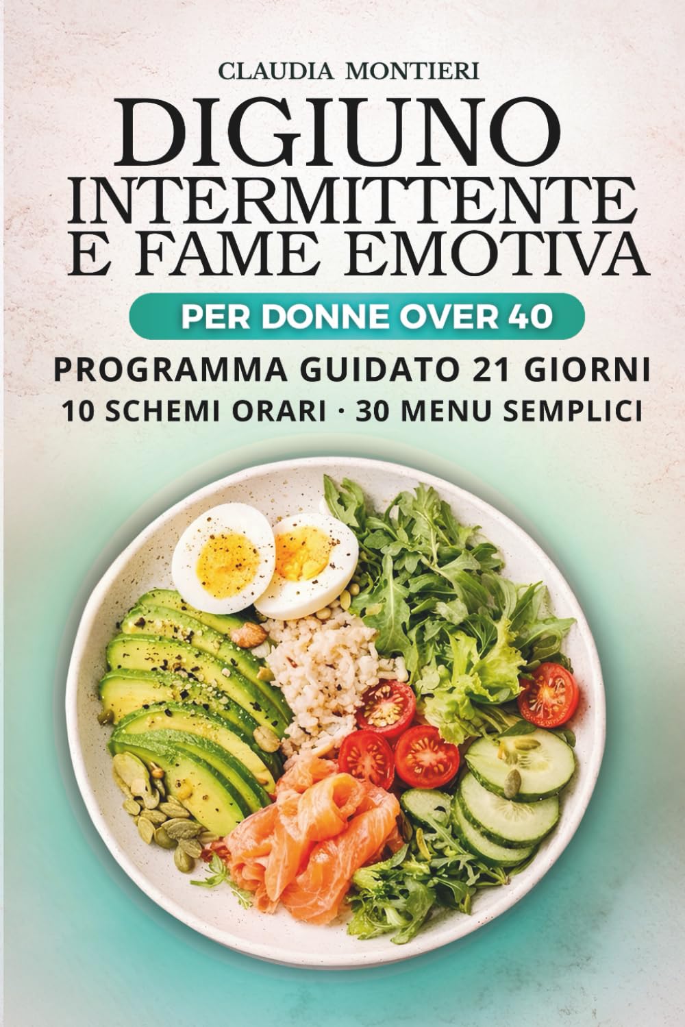 Digiuno Intermittente e Fame Emotiva per Donne Over 40: Guida pratica: 10 Schemi Orari Pronti, 30 Menù Semplici e Programma Guidato di 21 Giorni per Iniziare da Zero