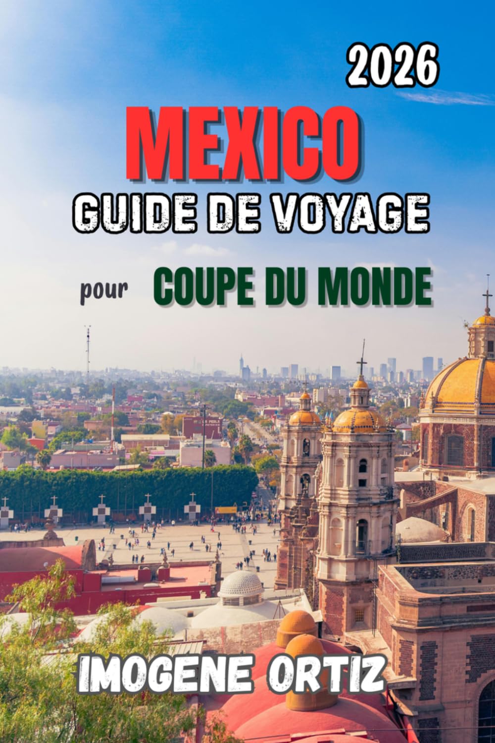 GUIDE DE VOYAGE À MEXICO POUR LA COUPE DU MONDE 2026