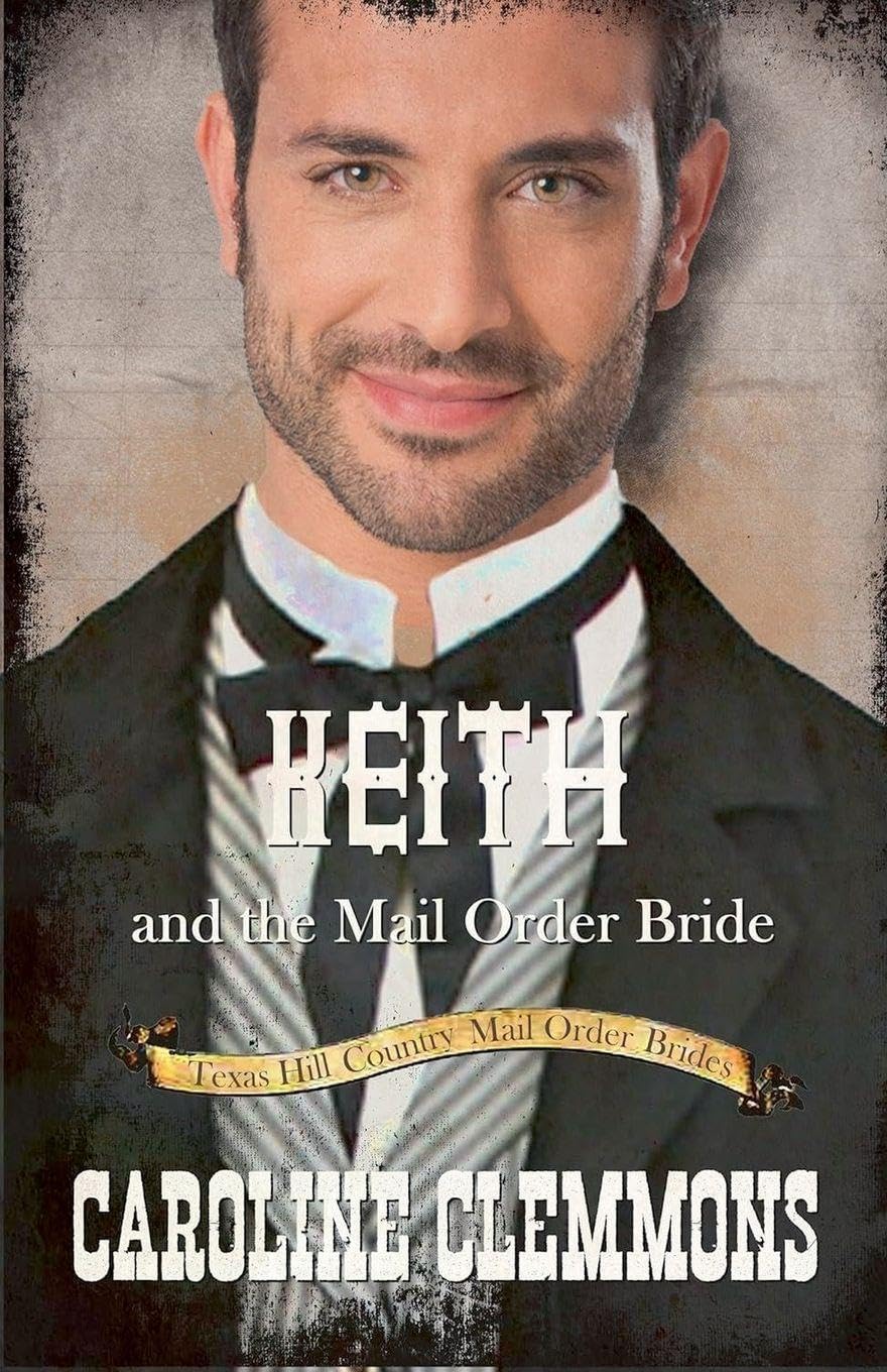 Keith and the Mail Order Bride: 5 (Texas Hill Country Mail Order Brides)
