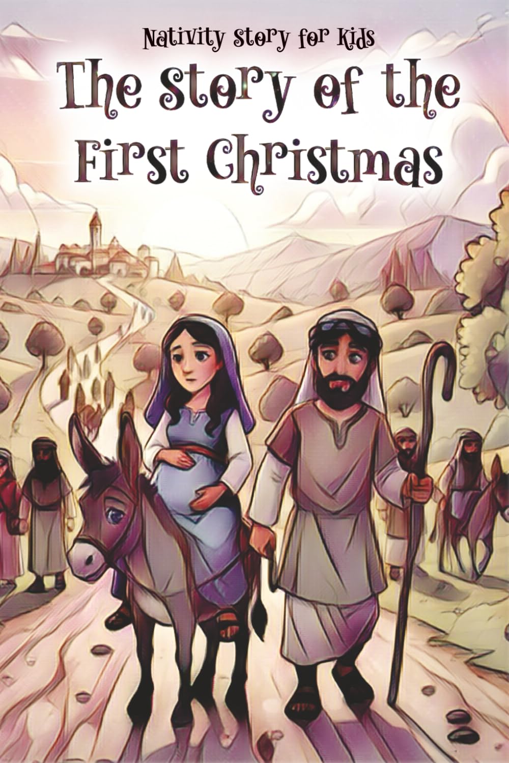 The Story of the First Christmas: The Birth of Jesus - Nativity Story Book for Kids