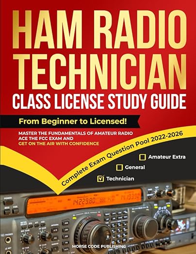 Ham Radio Technician Class License Study Guide: From Beginner to Licensed! Master the Fundamentals of Amateur Radio, Ace the FCC Exam and Get on the ... Confidence (Ham Radio License Study Guides)