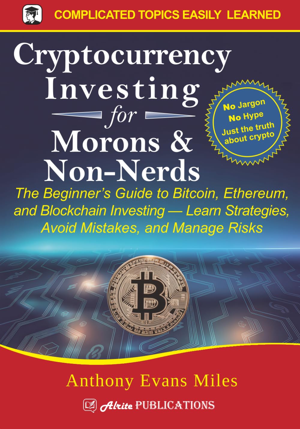 Cryptocurrency Investing for Morons & Non-Nerds: The Beginner’s Guide to Bitcoin, Ethereum, and Blockchain Investing — Learn Strategies, Avoid Mistakes, and Manage Risks