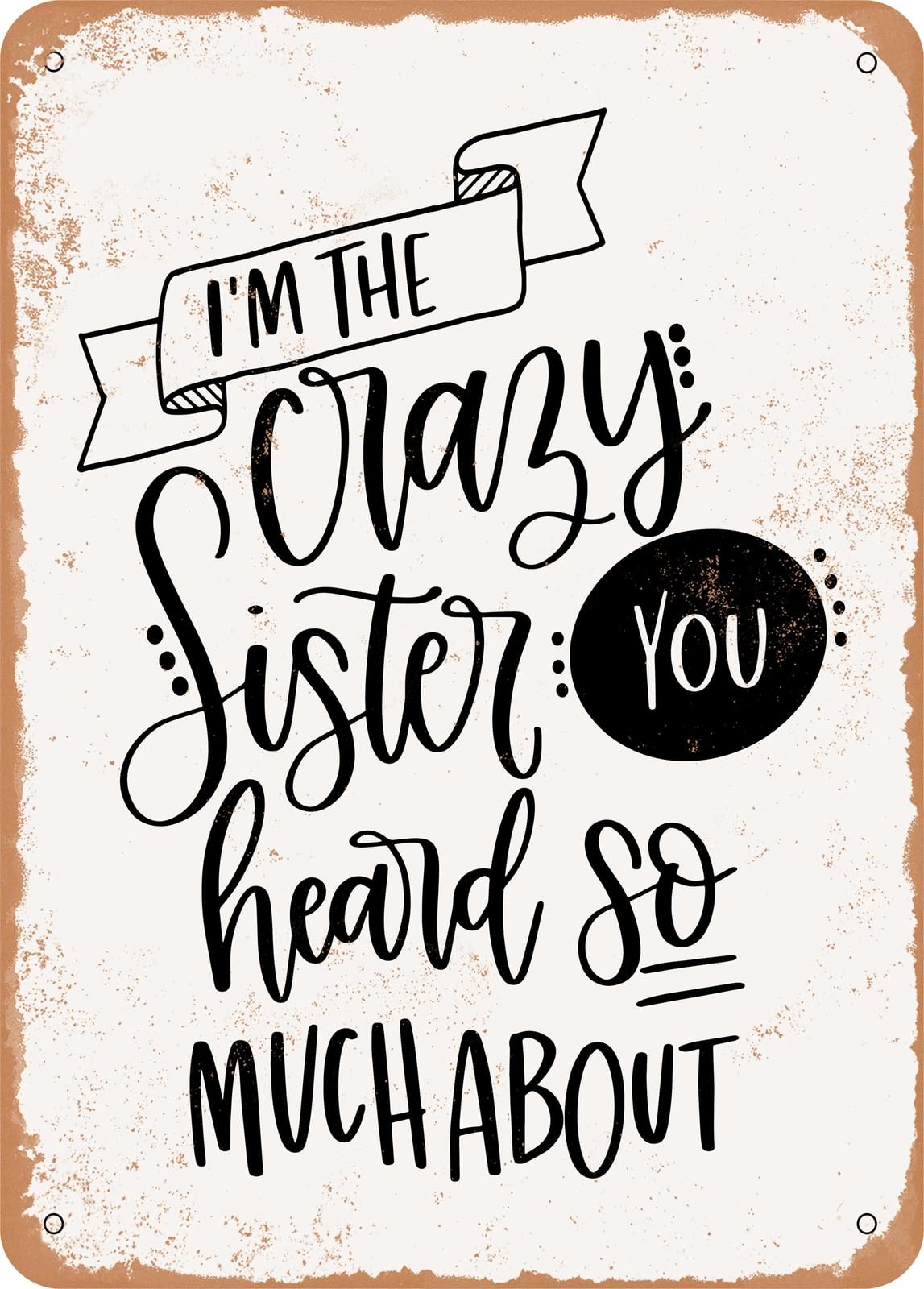 Metal Sign - I'm the Crazy Sister - Vintage Rusty Look home decor