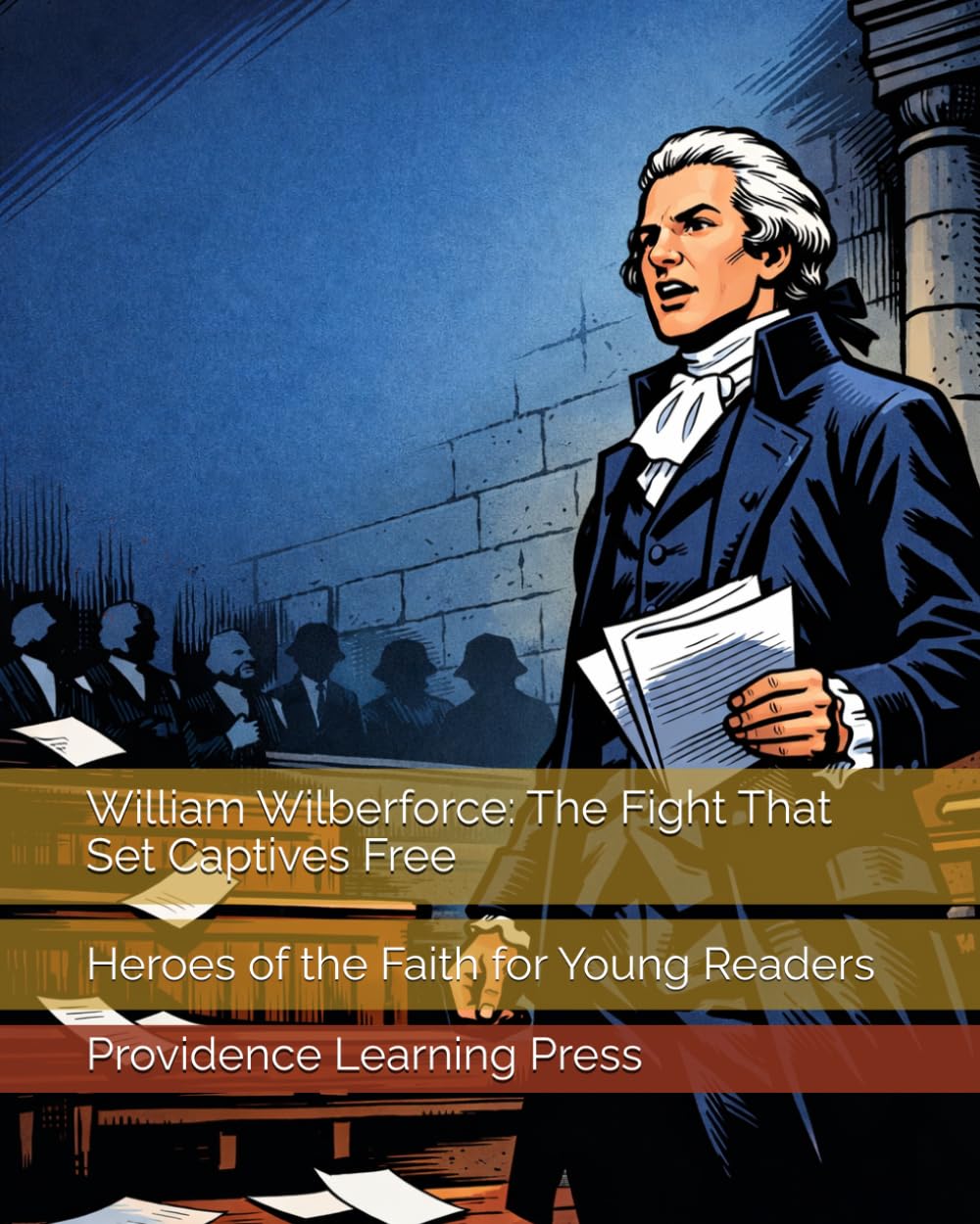 William Wilberforce: The Fight That Set Captives Free: Heroes of the Faith for Young Readers