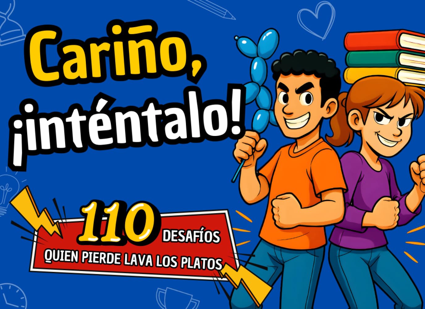 Cariño, ¡inténtalo!: 110 Desafíos Divertidos para Parejas, Juegos y Pasatiempos para Relajarse, Fortalecer el Vínculo y Decir Adiós al Aburrimiento