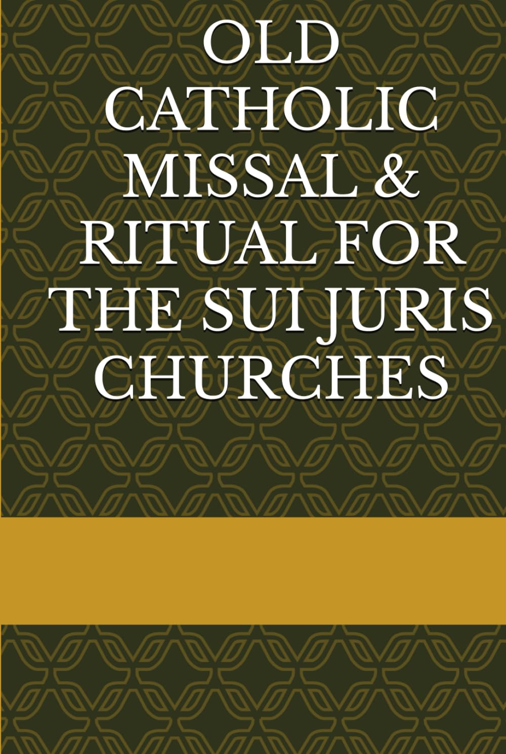 OLD CATHOLIC MISSAL & RITUAL FOR THE SUI JURIS CHURCHES