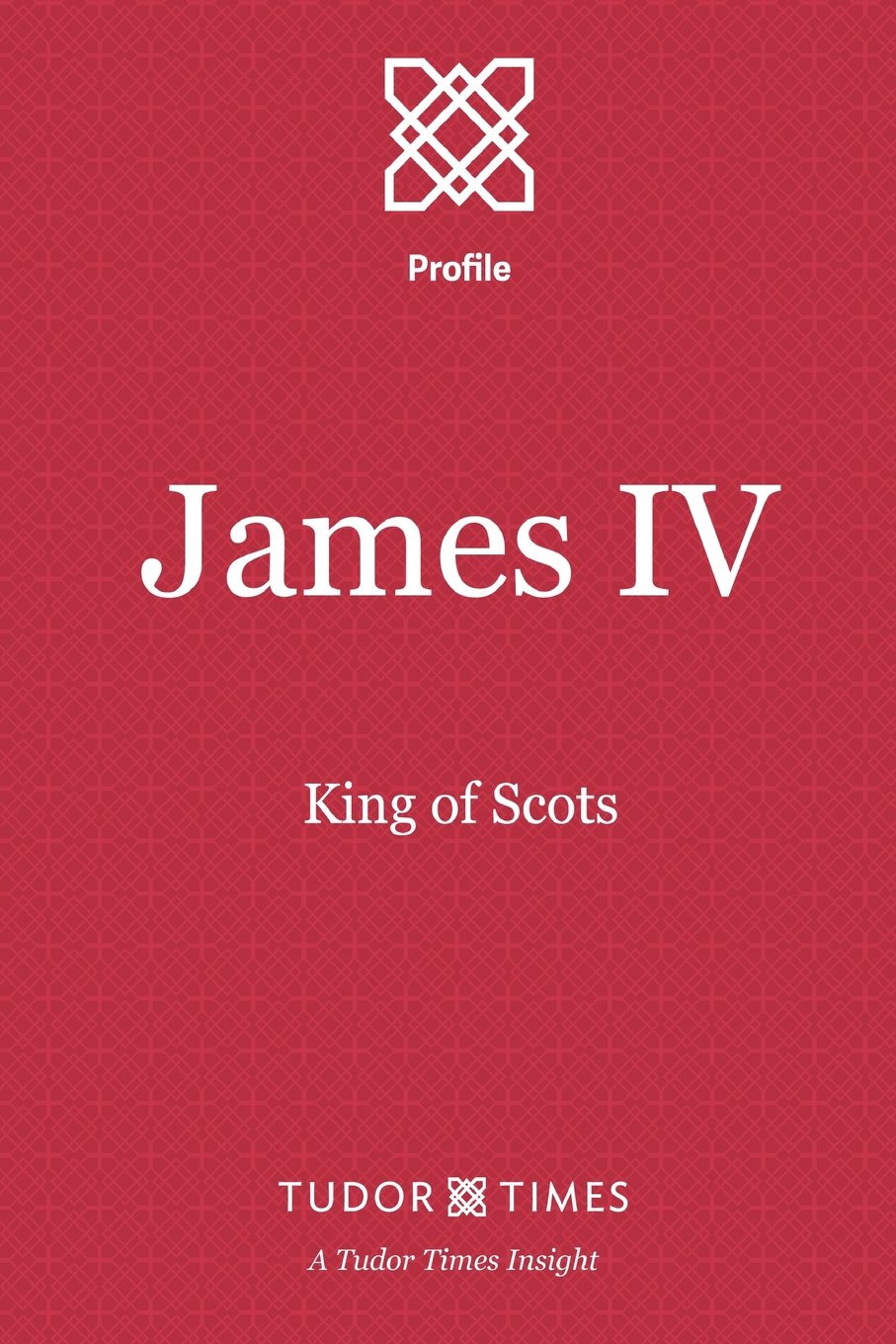 James IV: King of Scots: Volume 2 (Tudor Times Insights (Profile))
