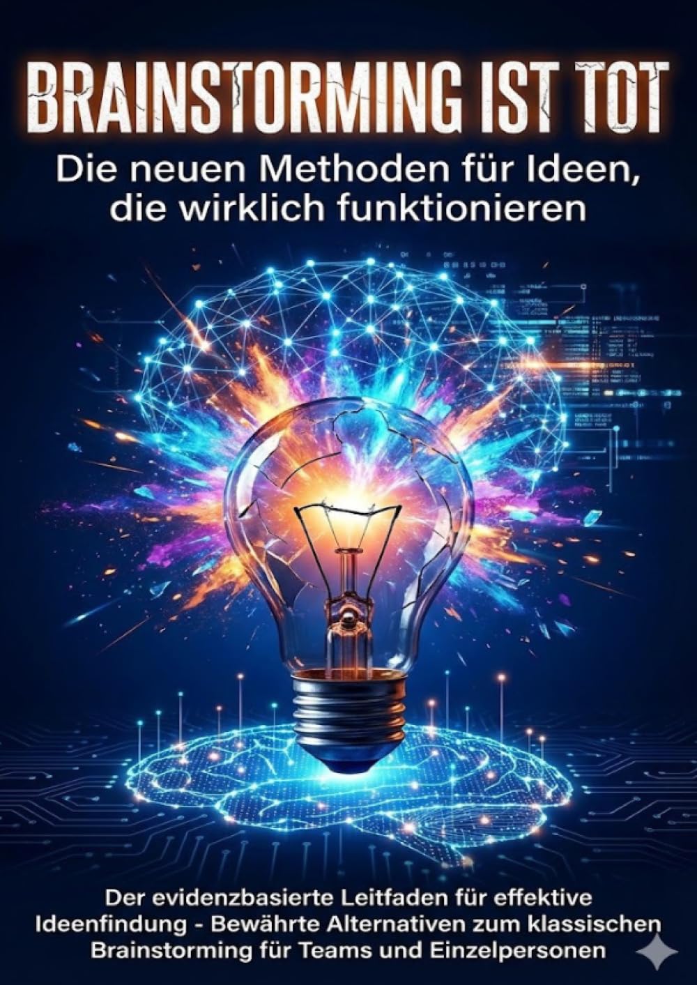 Brainstorming ist tot: Die neuen Methoden für Ideen, die wirklich funktionieren
