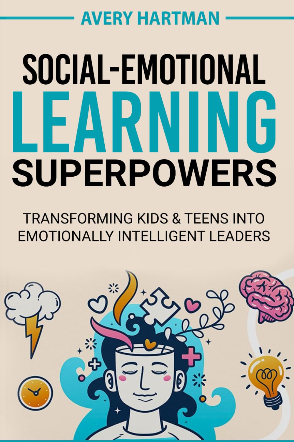 Social-Emotional Learning Superpowers: Transforming Kids & Teens into Emotionally Intelligent Leaders