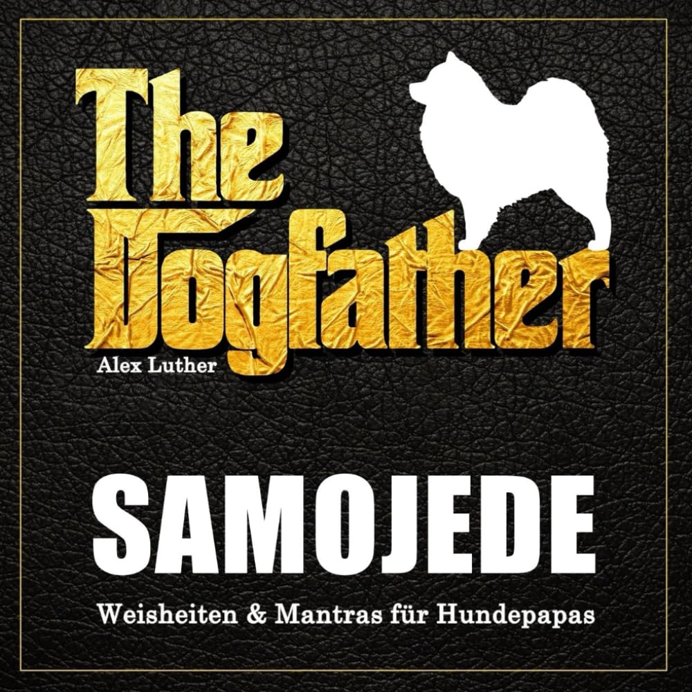 The Dogfather: Samojede Weisheiten & Mantras für Hundepapas