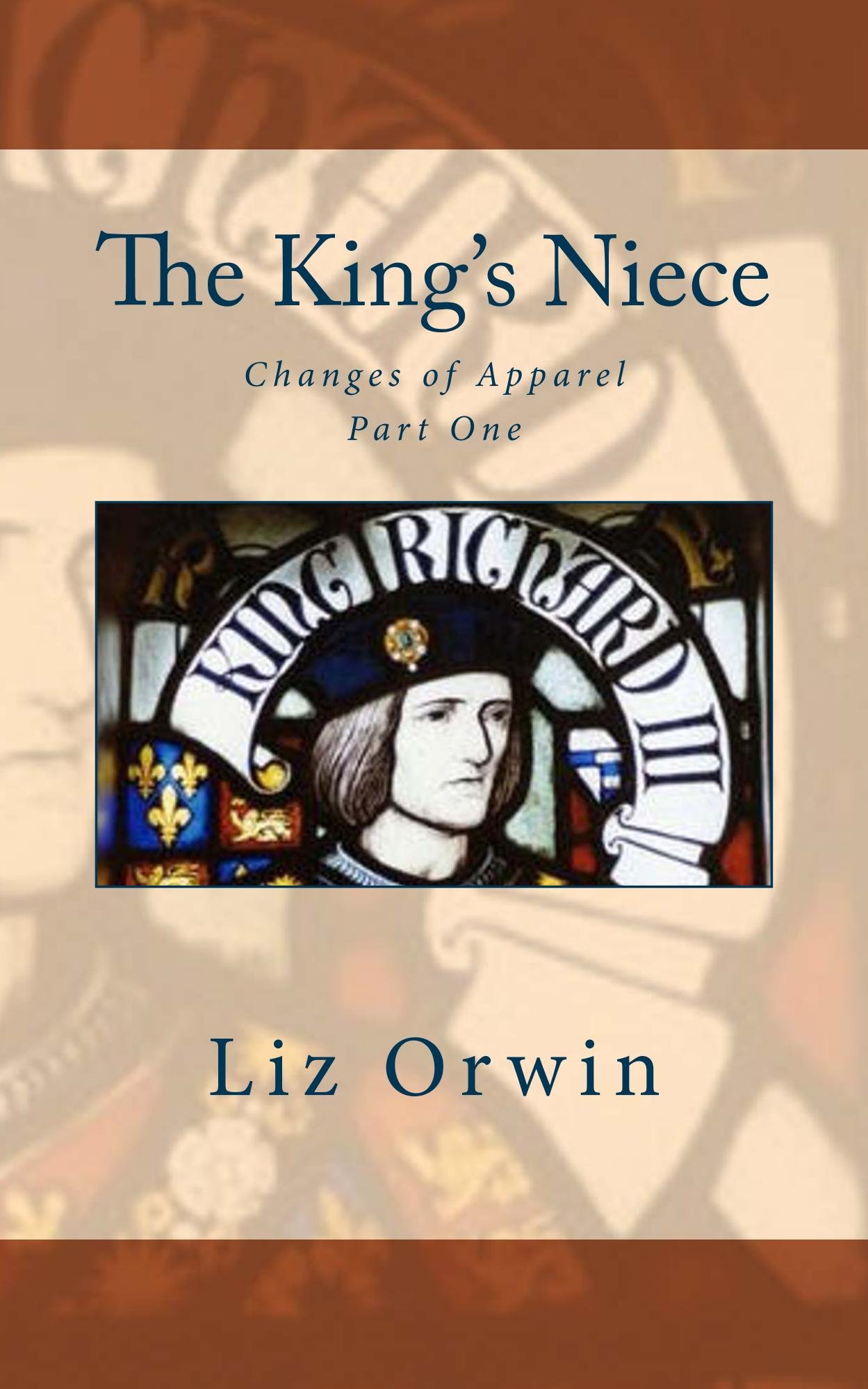 Liz OrwinThe King's Niece: Volume 1 (Changes of Apparel)