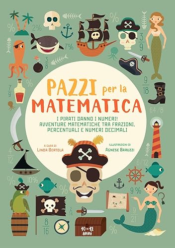 Pazzi per la Matematica - I Pirati Danno I Numeri | Avventure Matematiche con Frazioni, Percentuali e Numeri Decimali | Libro Educativo per Bambini | Inclusi Adesivi