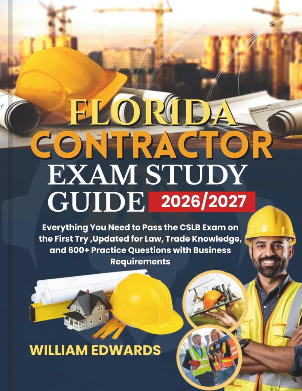 FLORIDA Contractor Exam Study Guide 2026/2027: Everything You Need to Pass the CSLB Exam on the First Try ,Updated for Law, Trade Knowledge, and 600+ Practice Questions with Business Requirements