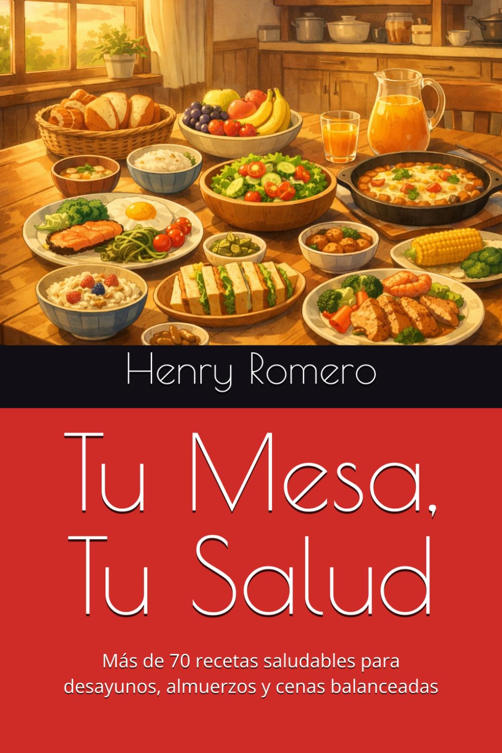 Tu Mesa, Tu Salud: Más de 70 recetas saludables para desayunos, almuerzos y cenas balanceadas