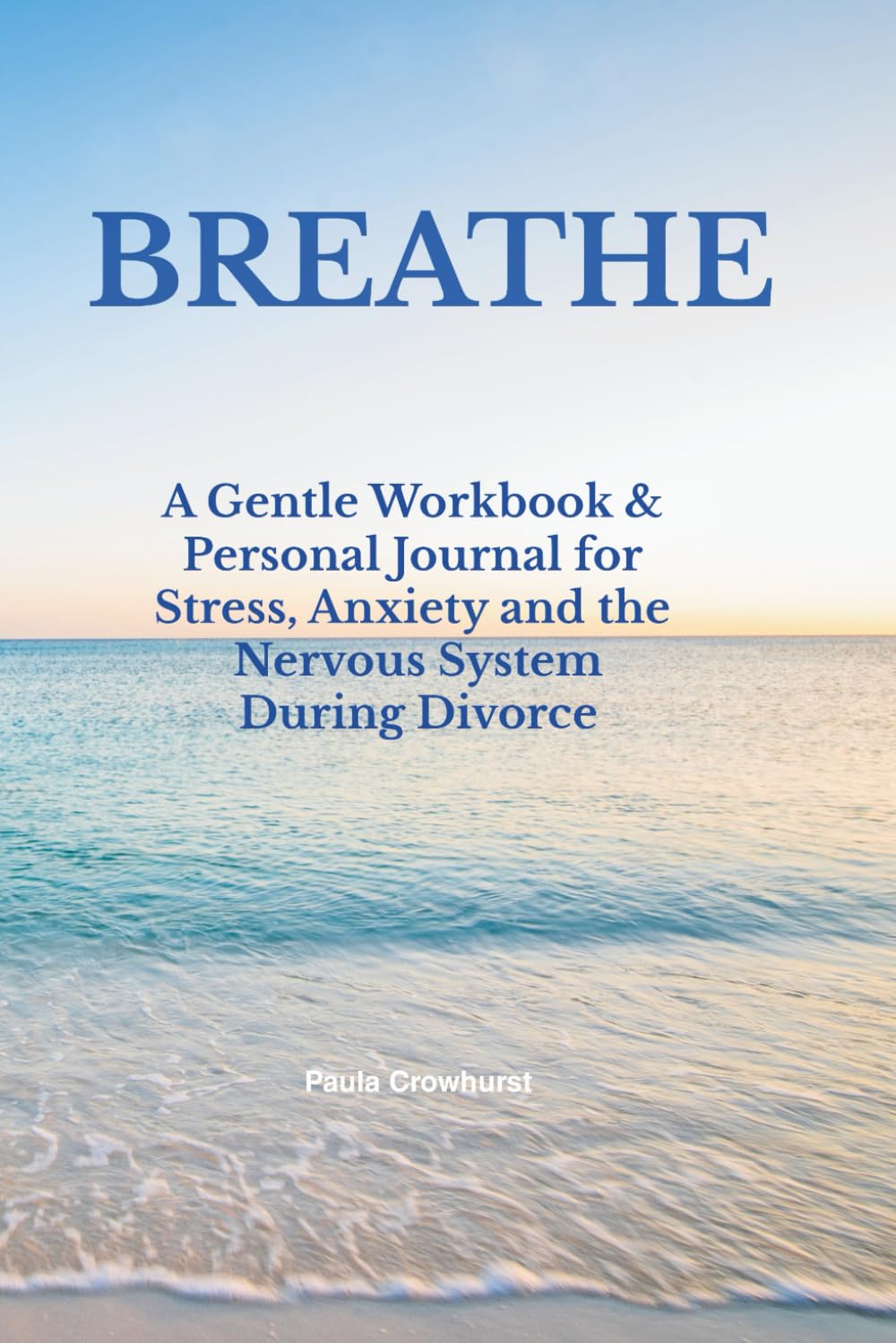 BREATHE: A gentle workbook and personal journal for stress, anxiety and the nervous system during divorce