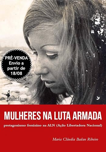 Mulheres na Luta Armada: Protagonismo Feminino na ALN (Ação Libertadora Nacional)