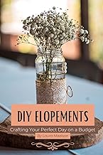 DIY Elopements: Crafting Your Perfect Day on a Budget