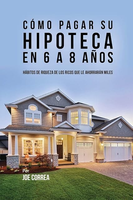 Portada de Cómo pagar su hipoteca en 6 a 8 años: Hábitos de riqueza de los ricos que le ahorrarán miles