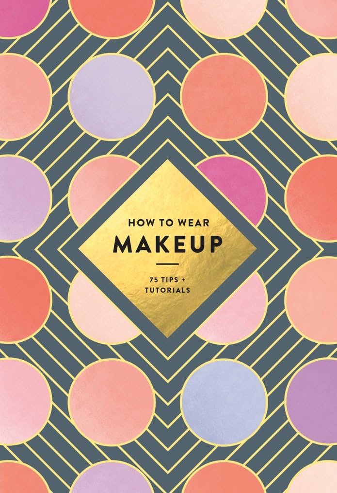 Harry N. Abrams How to Wear Makeup: 75 Tips + Tutorials