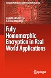 Fully Homomorphic Encryption in Real World Applications (Computer Architecture and Design Methodologies)