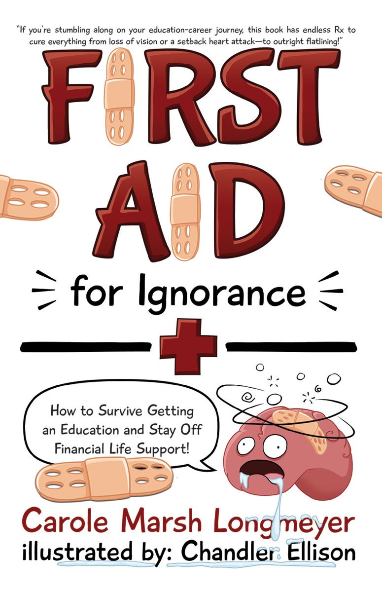 FIRST AID FOR IGNORANCE: How to Survive Getting an Education and Stay Off Financial Life Support! (Bluffton Books)