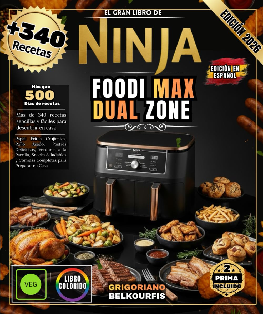 EL GRAN LIBRO DE NINJA FOODI MAX DUAL ZONE: Más de 340 recetas sencillas y fáciles | Papas fritas crujientes, pollo asado, postres deliciosos, ... y comidas completas para preparar en casa