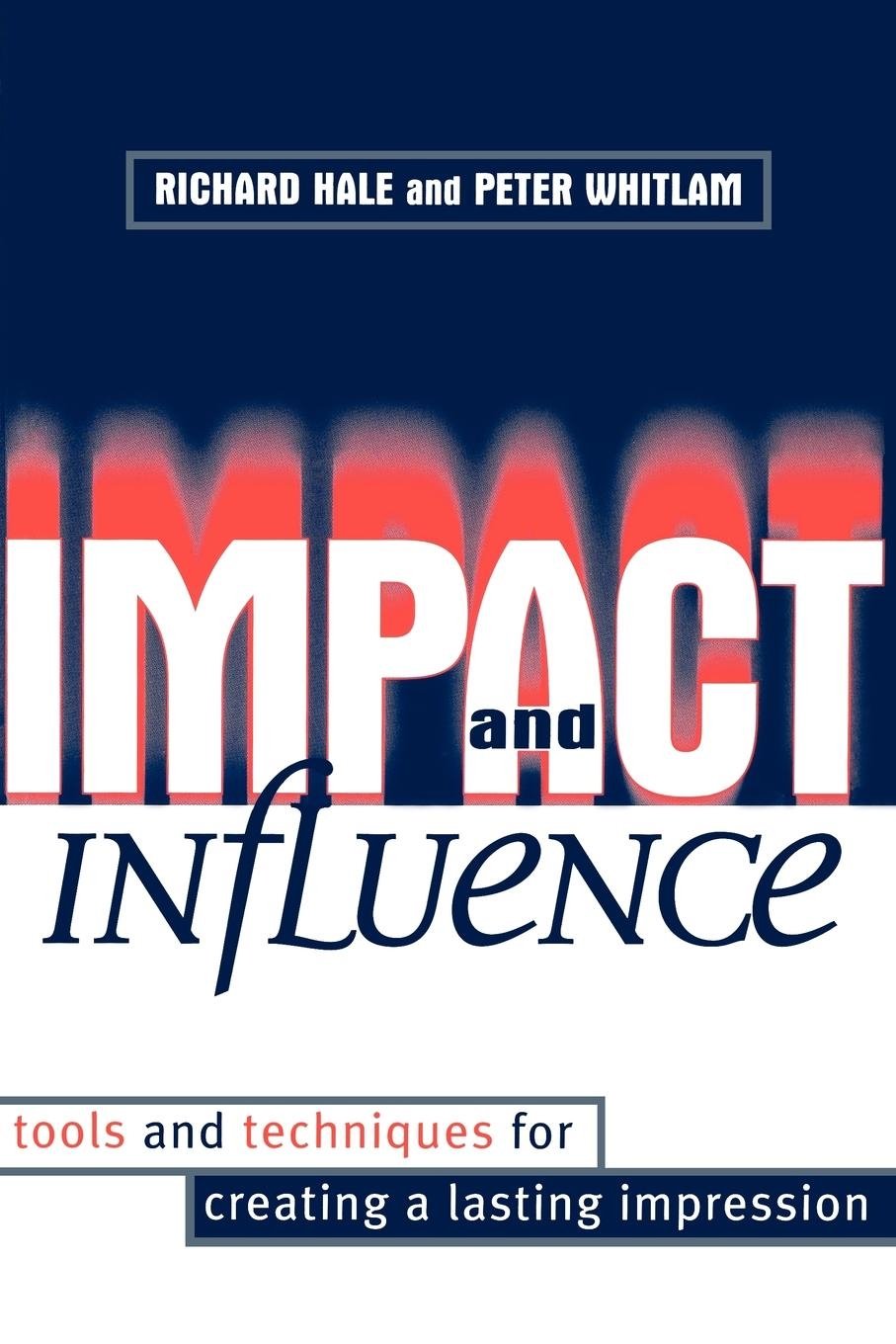 Impact and Influence: Tools and Techniques for Creating a Lasting Impression