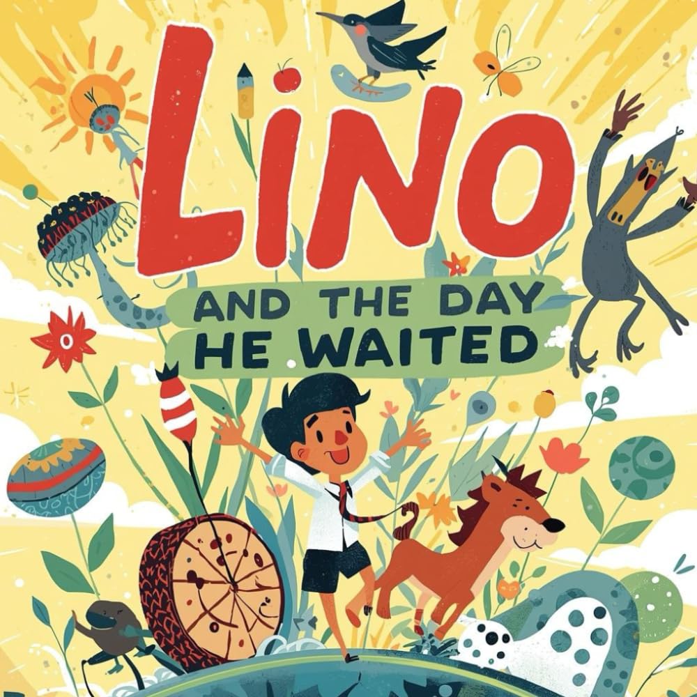Lino and the Day He Waited: A charming children's story about patience, friendship, and the magic of waiting for the right moment. (Lino’s Little Lessons)