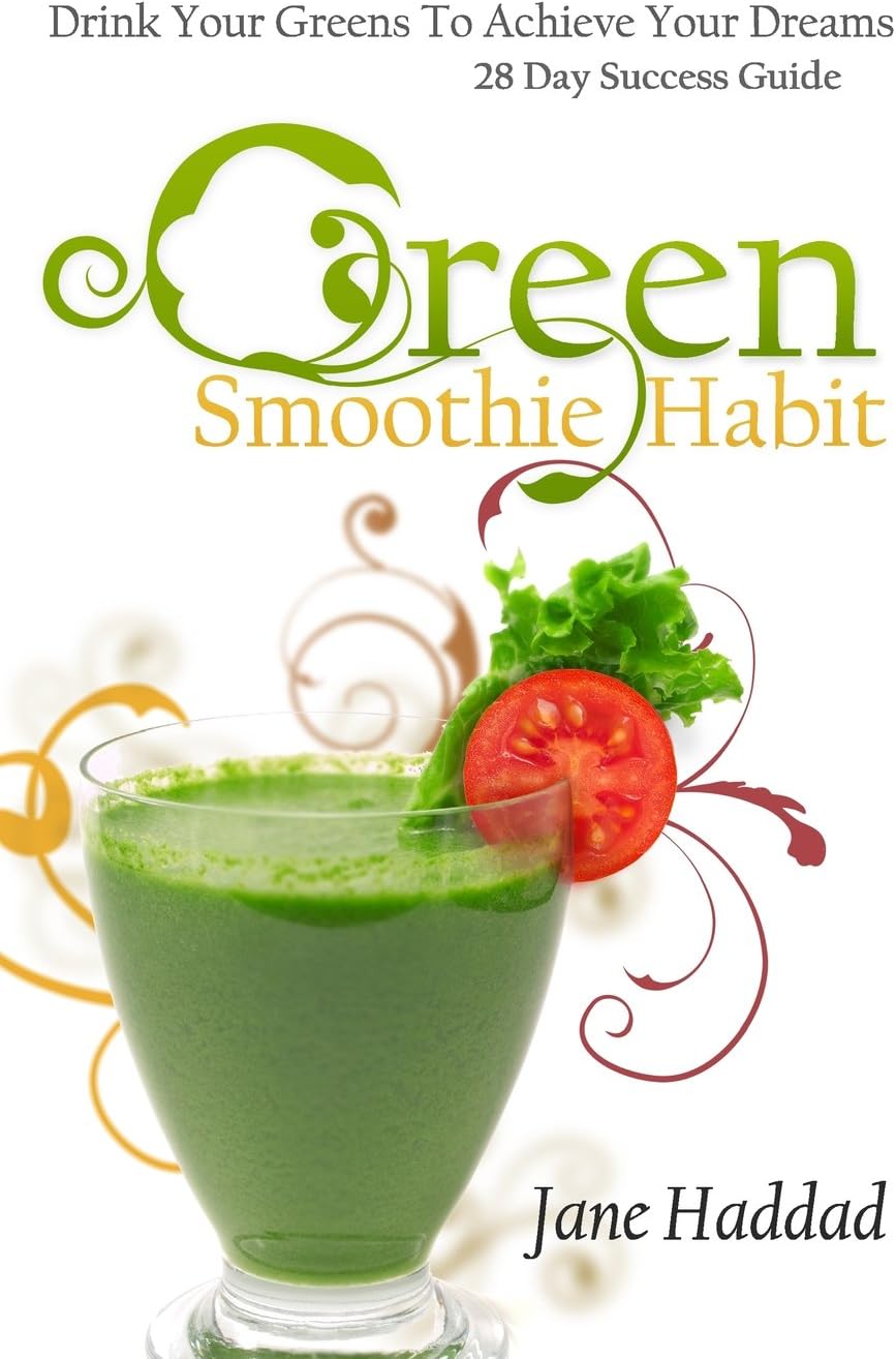 Green Smoothie Habit: Drink Your Greens To Achieve Your Dreams, 28 Day Success Guide Paperback – September 9, 2013