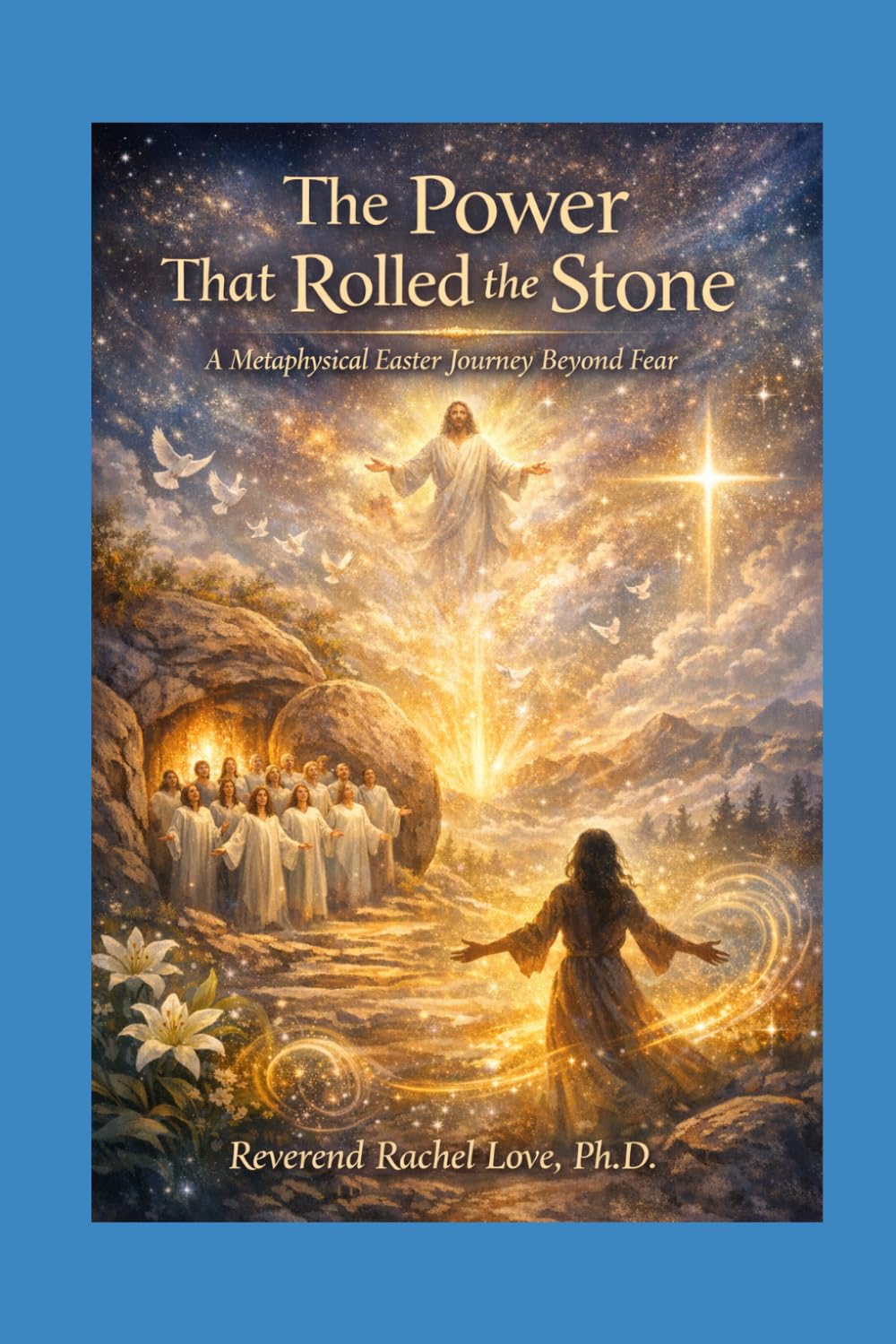 Power That Rolled the Stone: A Metaphysical Easter Journey Beyond Fear