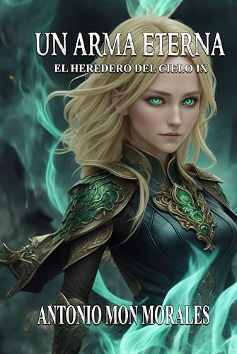Un Arma Eterna: Un lugar extraño, una secta mágica y un oscuro destino (El Heredero del Cielo)