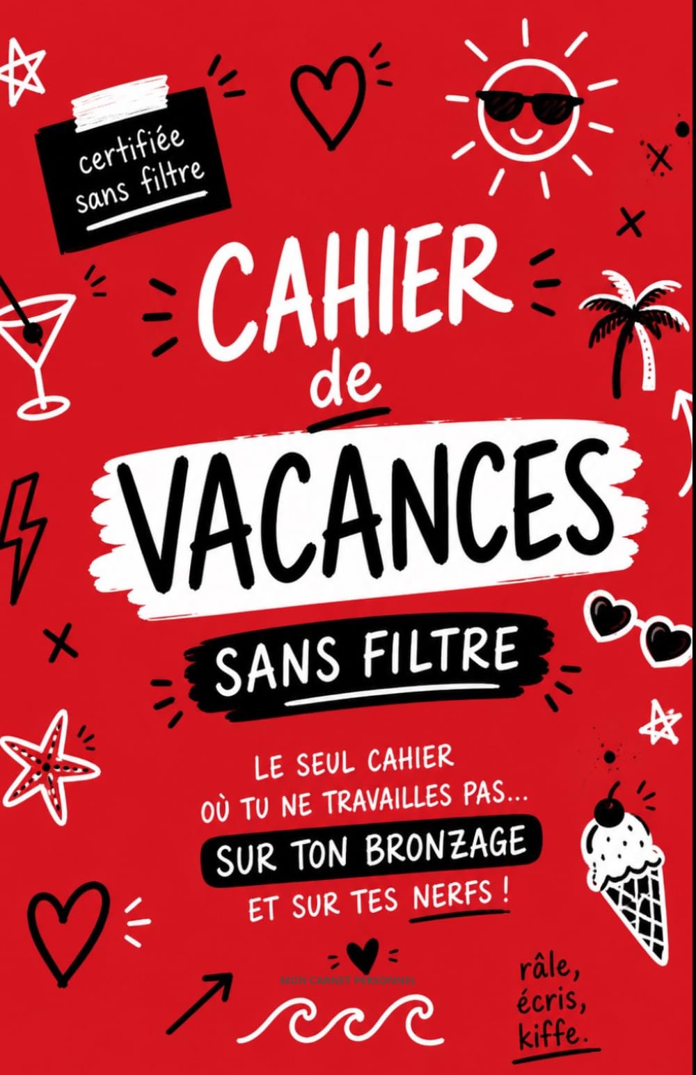 Cahier de vacances sans filtre – Édition adulte: Journal d’été drôle, lucide et sans filtre pour écrire, râler, penser trop et survivre aux vacances (humour adulte) (Collection Sans Filtre)