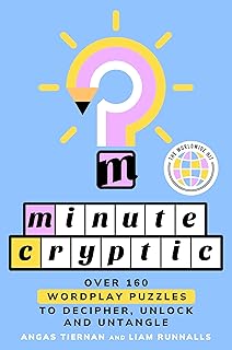 Minute Cryptic: Over 160 Wordplay Puzzles to Decipher, Unlock and Untangle