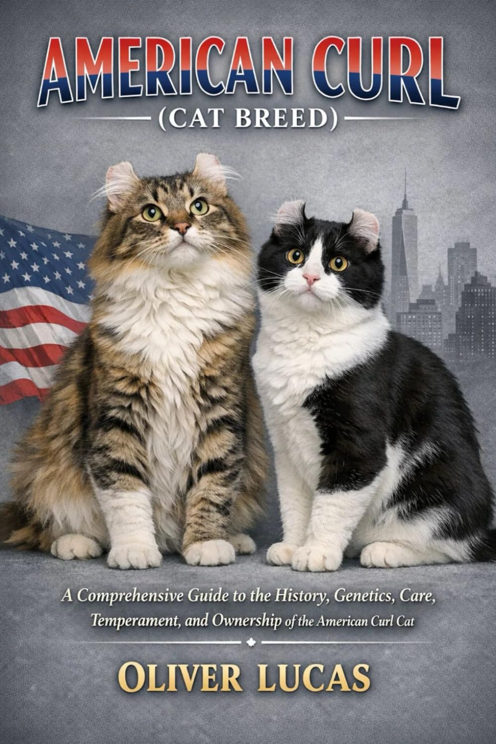 AMERICAN CURL ( CAT BREED ): A Comprehensive Guide to the History, Genetics, Care, Temperament, and Ownership of the American Curl Cat