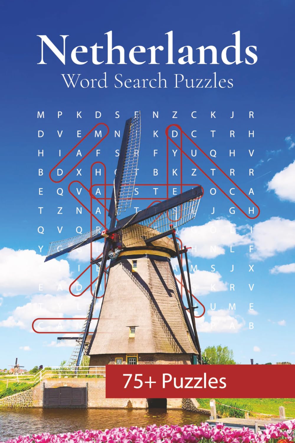 Netherlands Word Search Puzzle Book: 75+ Puzzles about Dutch Cities, Provinces, Culture, Sports, Sights & Landmarks